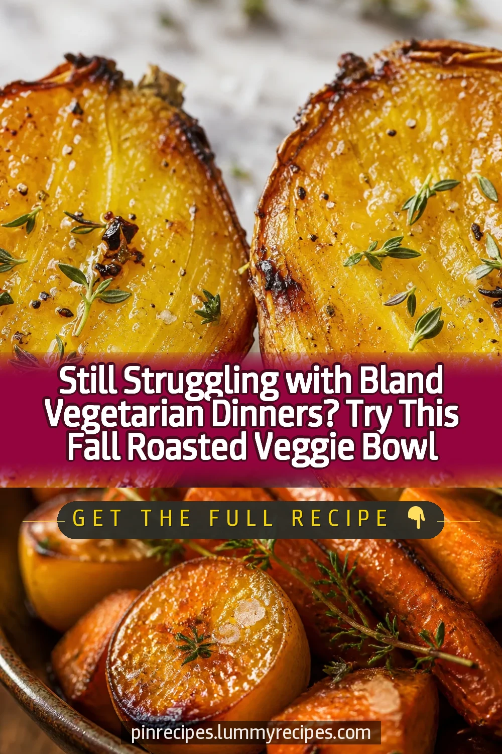 Still Struggling with Bland Vegetarian Dinners? Try This Fall Roasted Veggie Bowl
