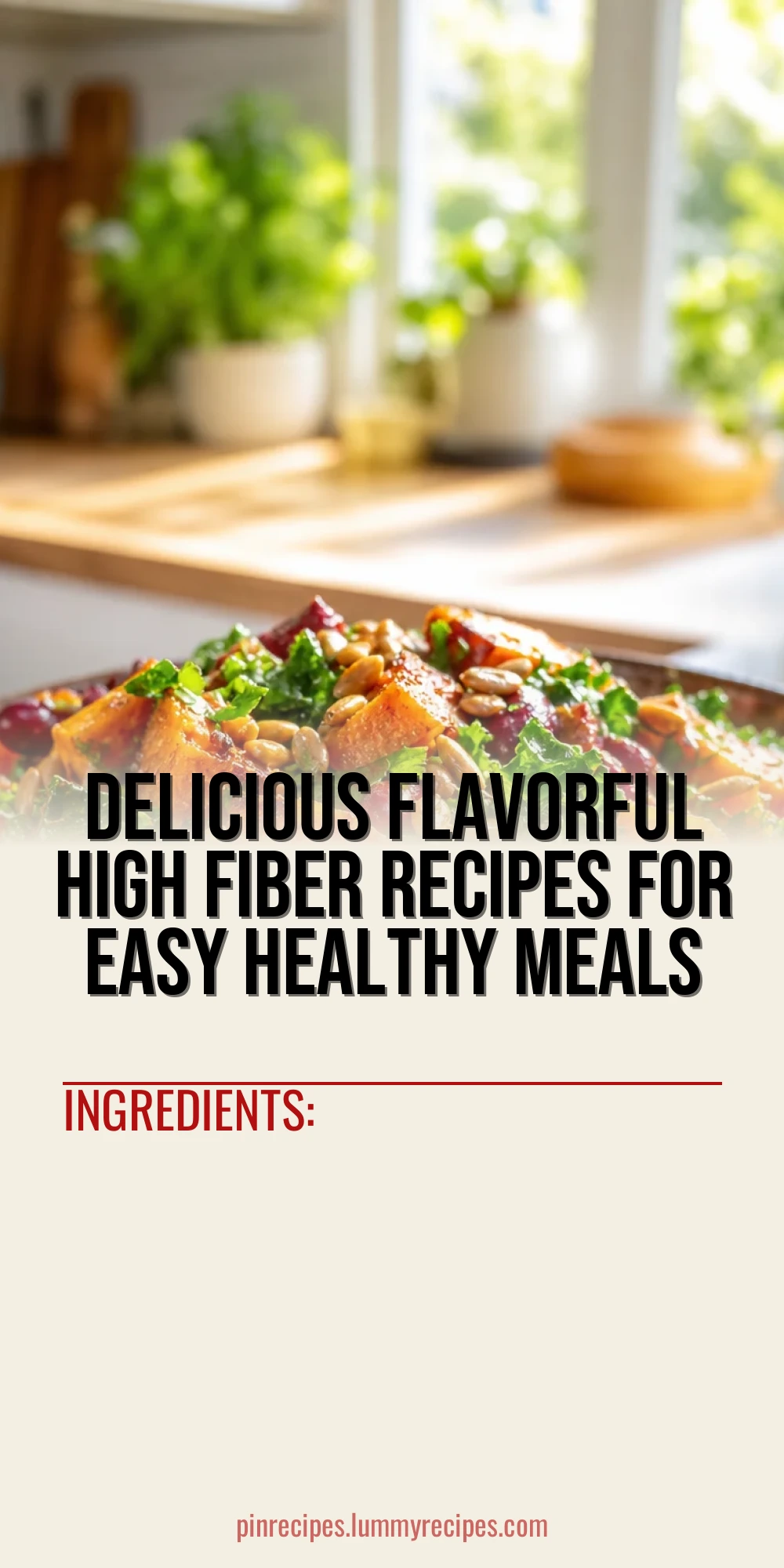 Delicious Flavorful High Fiber Recipes for Easy Healthy Meals