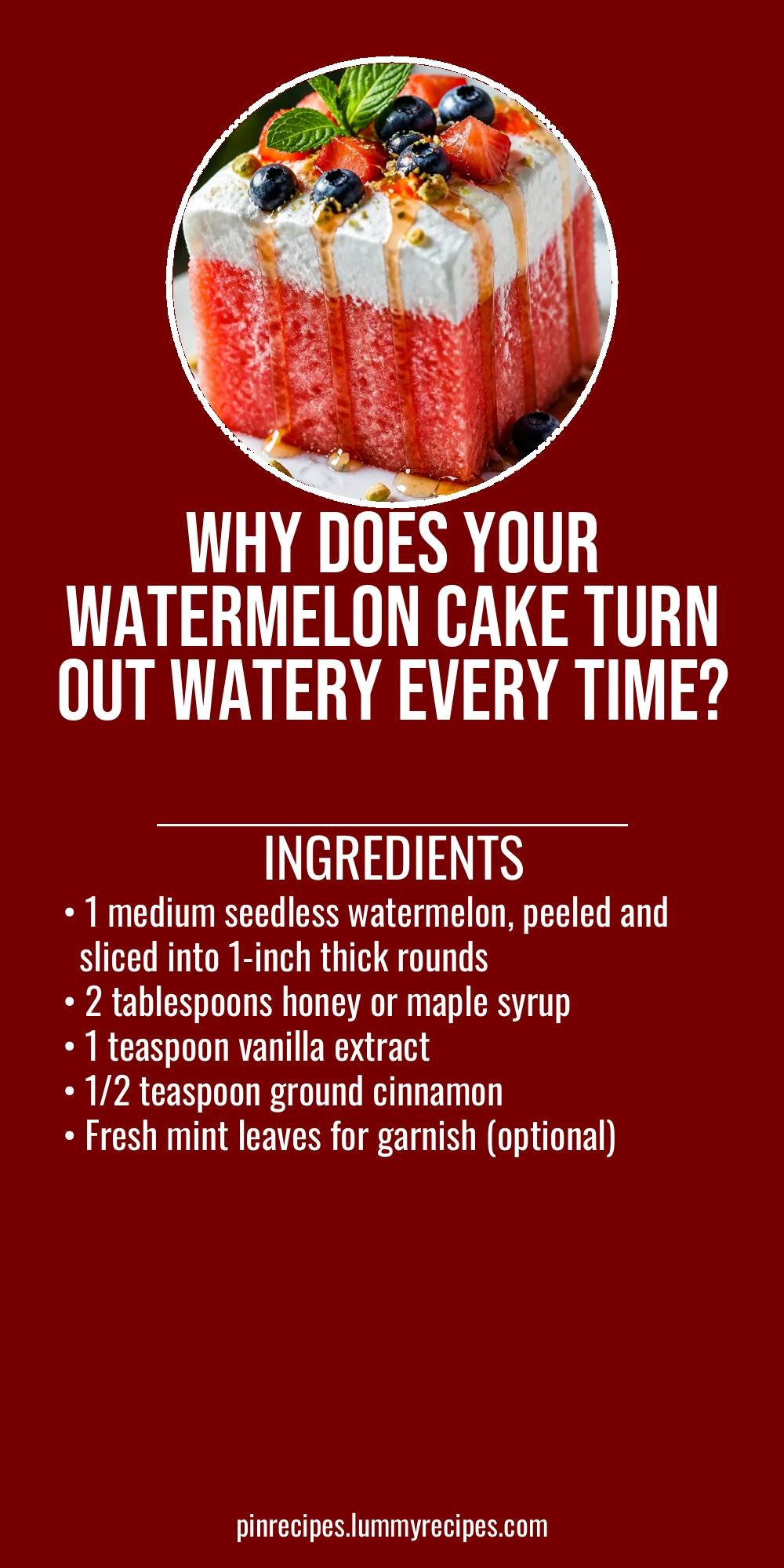 Why Does Your Watermelon Cake Turn Out Watery Every Time?