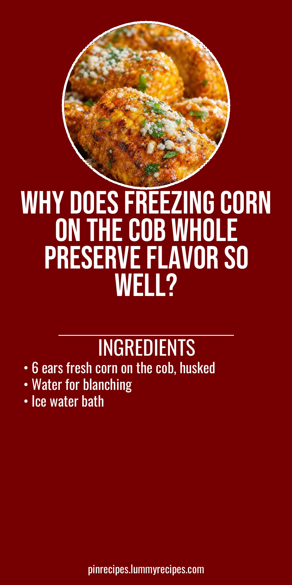 Why Does Freezing Corn On The Cob Whole Preserve Flavor So Well?