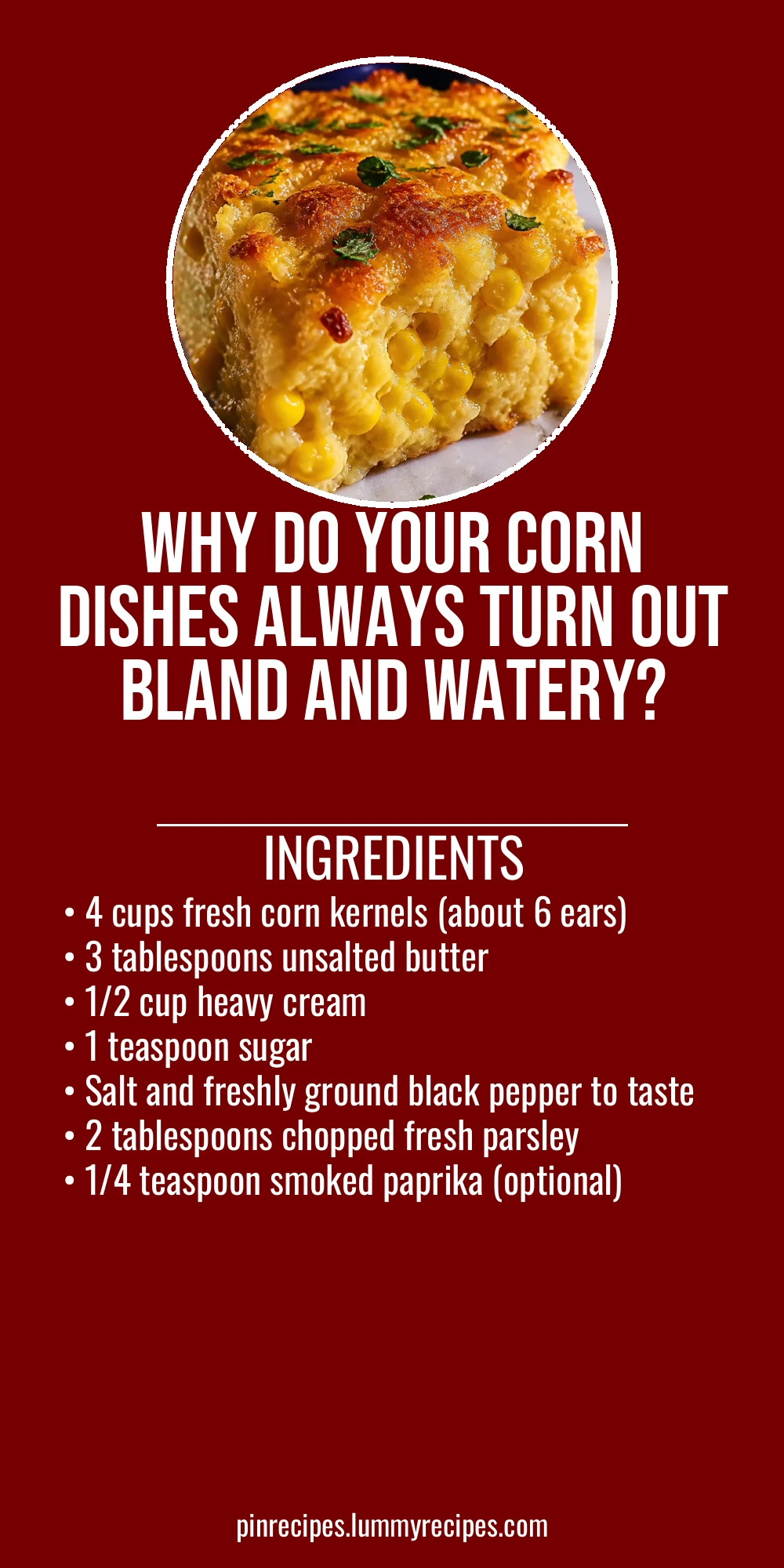 Why Do Your Corn Dishes Always Turn Out Bland and Watery?